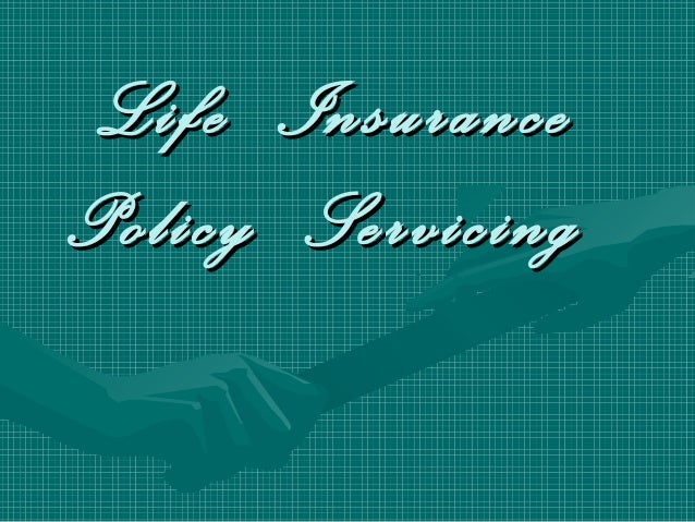 Life insurance servicing