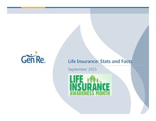 Life Insurance: Stats and Facts
September 2015
 