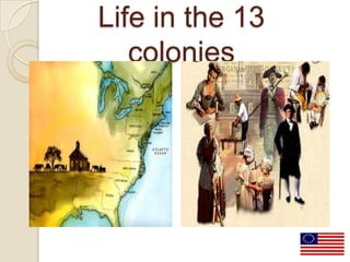 Life in the 13
   colonies
 
