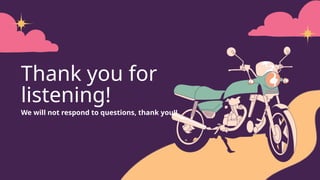 Thank you for
listening!
We will not respond to questions, thank you!!
 