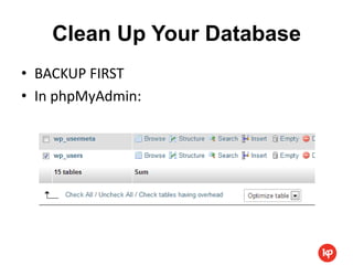 Clean Up Your Database
• BACKUP FIRST
• In phpMyAdmin:
 