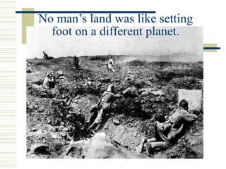 No man’s land was like setting
foot on a different planet.
 