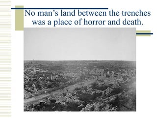 No man’s land between the trenches
was a place of horror and death.
 