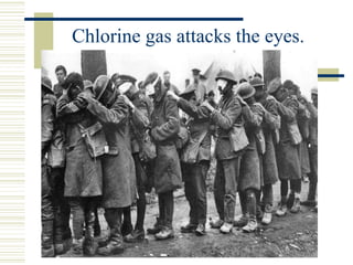 Chlorine gas attacks the eyes.
 