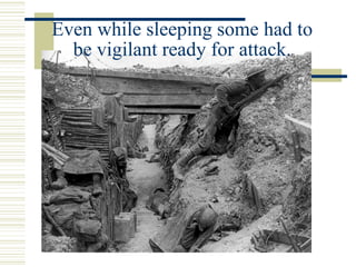 Even while sleeping some had to
be vigilant ready for attack.
 