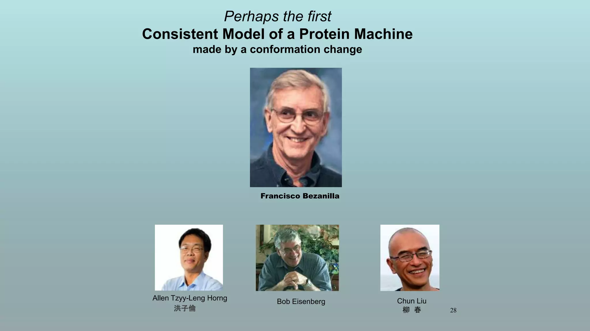 Perhaps the first
Consistent Model of a Protein Machine
made by a conformation change
28
Francisco Bezanilla
Chun Liu
柳 春
Allen Tzyy-Leng Horng
洪子倫
Bob Eisenberg
 