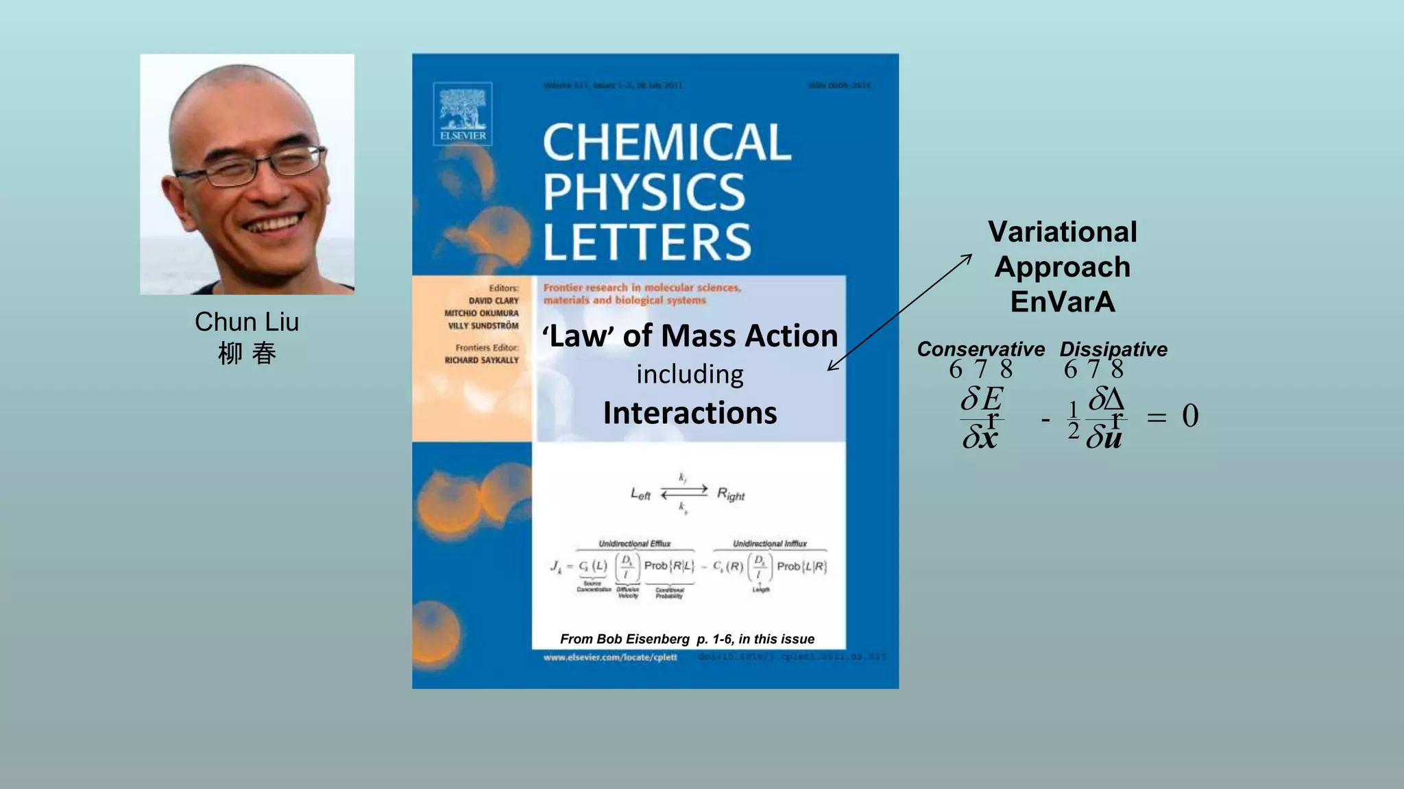 ‘Law’ of Mass Action
including
Interactions
From Bob Eisenberg p. 1-6, in this issue
Variational
Approach
EnVarA
1
2- 0E 
 
 
6 7 8 6 7 8
r r
x u
Conservative Dissipative
Chun Liu
柳 春
 