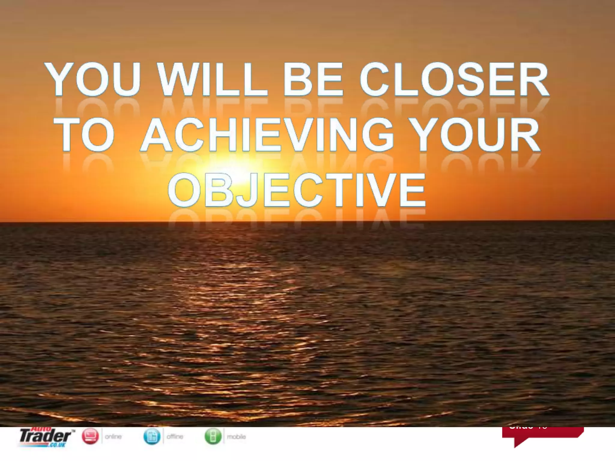 You will be closer to  achieving your objective