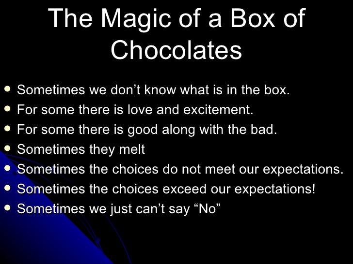 Life Is Like A Box Of Chocolate Life Like A Box Of Chocolates