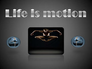 Life is motion 