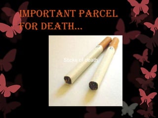 Important parcel
FOR DEaTH…


       Sticks of death
 