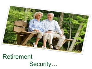 Retirement
Security…

 