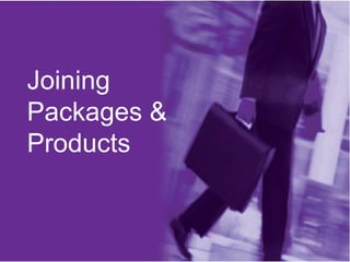 Joining
Packages &
Products

 