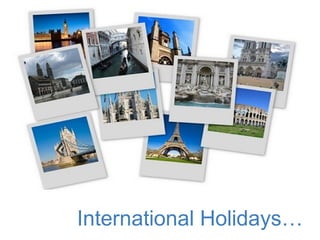 International Holidays…

 