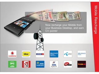 Now recharge your Mobiles right from your Business
Desktop, and earn CV points!
Mobile Recharge

 