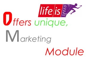 Offers unique,

Marketing

Module

 