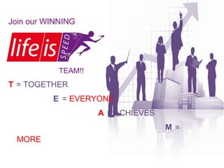 Join our WINNING

TEAM!!

T = TOGETHER
E = EVERYONE
A = ACHIEVES
M=
MORE

 