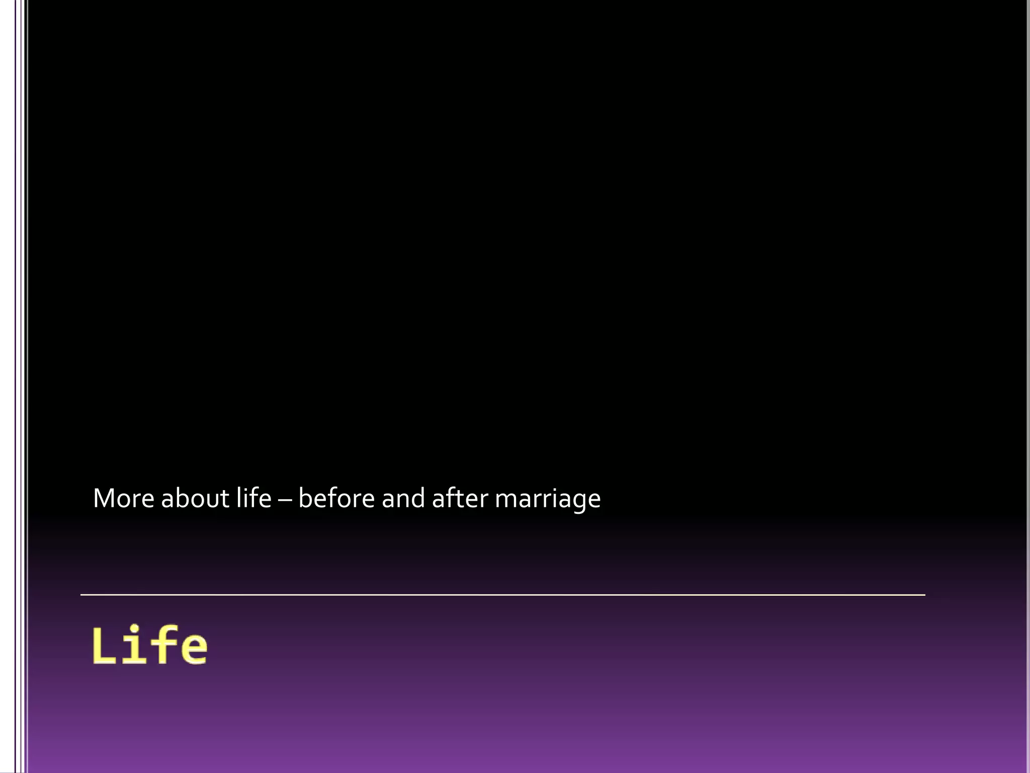 More about life – before and after marriageLife