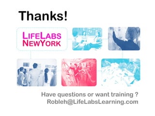 Thanks!
Have questions or want training ?
Robleh@LifeLabsLearning.com
 