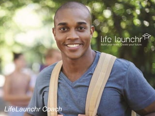 Find Your Path. Get The Help You Deserve. Stand Out From The Crowd .
LifeLaunchr Coach
 