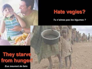 Tu n’aimes pas les légumes ? Eux meurent de faim 