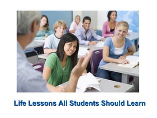 Life Lessons All Students Should LearnLife Lessons All Students Should Learn
 