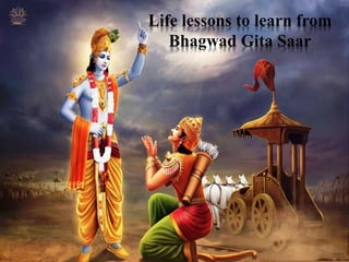 Life lessons to learn from
Bhagwad Gita Saar
 
