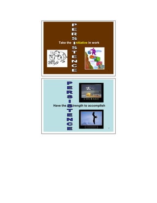 Take the    nitiative in work




                                      6




Have the      trength to accomplish




                                      7
 