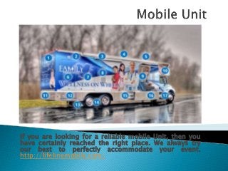 If you are looking for a reliable mobile Unit, then you
have certainly reached the right place. We always try
our best to perfectly accommodate your event.
http://lifelinemobile.com/
 