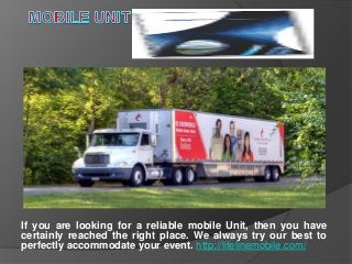 If you are looking for a reliable mobile Unit, then you have
certainly reached the right place. We always try our best to
perfectly accommodate your event. http://lifelinemobile.com/
 