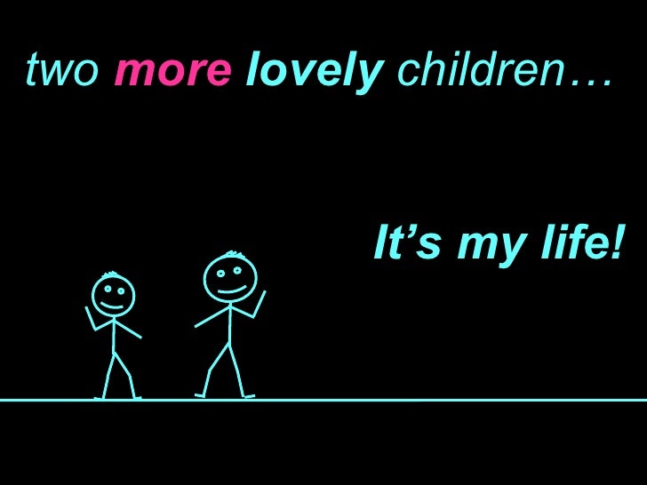 two   more  lovely  children… It’s my life! 