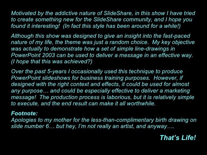 Motivated by the addictive nature of SlideShare, in this show I have tried to create something new for the SlideShare comm...