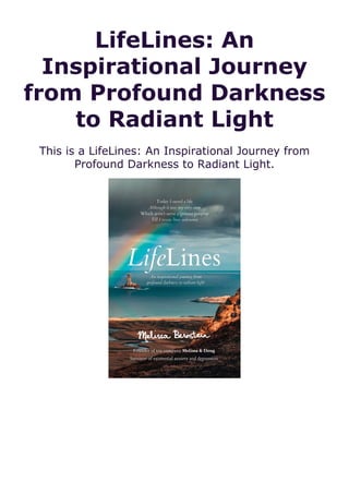 LifeLines: An
Inspirational Journey
from Profound Darkness
to Radiant Light
This is a LifeLines: An Inspirational Journey from
Profound Darkness to Radiant Light.
 