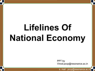 Lifelines Of
National Economy
PPT by
Vinod.pccp@resonance.ac.in
 