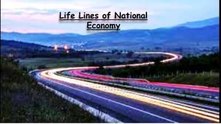 Life Lines of National
Economy
 