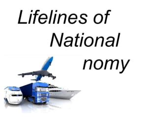 Lifelines of
National
Economy
 