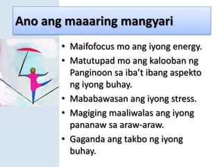 Ano ang maaaring mangyariMaifofocus mo ang iyong energy.Matutupad mo ang kalooban ng Panginoon sa iba’t ibang aspekto ng iyong buhay.Mababawasan ang iyong stress.Magiging maaliwalas ang iyong pananaw sa araw-araw.Gaganda ang takbo ng iyong buhay.