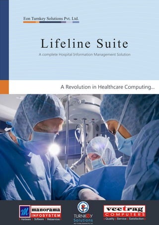 Eon Turnkey Solutions Pvt. Ltd.




         Lifeline Suite
        A complete Hospital Information Management Solution




                    A Revolution in Healthcare Computing...
 