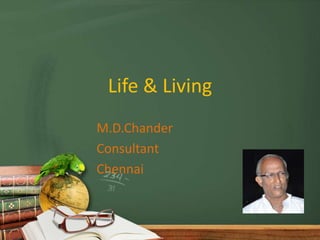 Life & Living
M.D.Chander
Consultant
Chennai
 