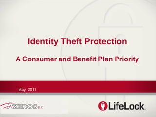 Identity Theft Protection
A Consumer and Benefit Plan Priority



May, 2011
 