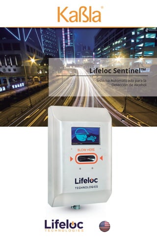 Lifeloc Sentinel™
Sistema Automatizado para la
Detección de Alcohol
 