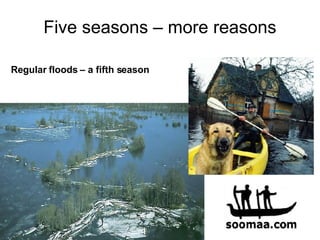 Five seasons – more reasons Regular floods – a fifth season 