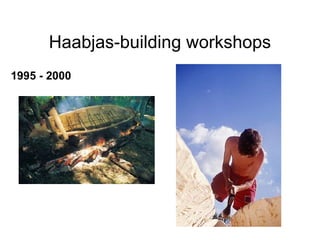 Haabjas-building workshops 1995 - 2000 