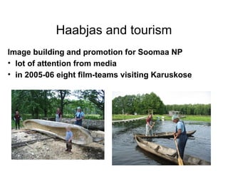 Haabjas and tourism Image building and promotion for Soomaa NP  lot of attention from media in 2005-06 eight film-teams visiting Karuskose 