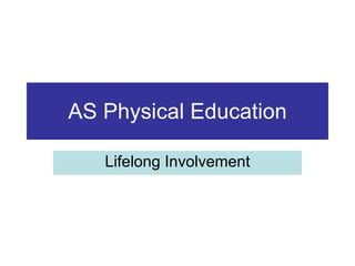 AS Physical Education Lifelong Involvement 