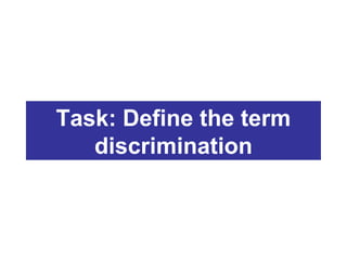 Task: Define the term
   discrimination
 