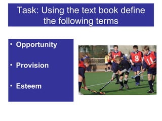 Task: Using the text book define
the following terms
• Opportunity
• Provision
• Esteem

 