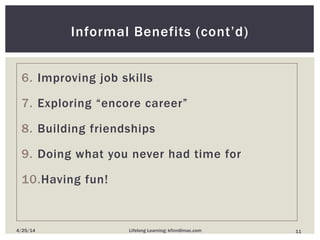 Informal Benefits (cont’d)
6. Improving job skills
7. Exploring “encore career”
8. Building friendships
9. Doing what you never had time for
10.Having fun!
114/25/14 Lifelong Learning; kfinn@mac.com
 