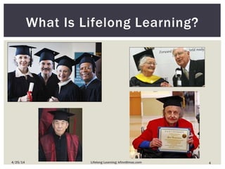 What Is Lifelong Learning?
44/25/14 Lifelong Learning; kfinn@mac.com
 