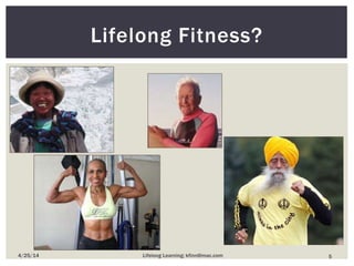 Lifelong Fitness?
54/25/14 Lifelong Learning; kfinn@mac.com
 